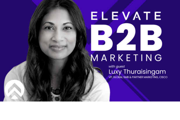 Elevate B2B Marketing: Strategy & Authenticity in B2B Marketing – with Guest Luxy Thuraisingam